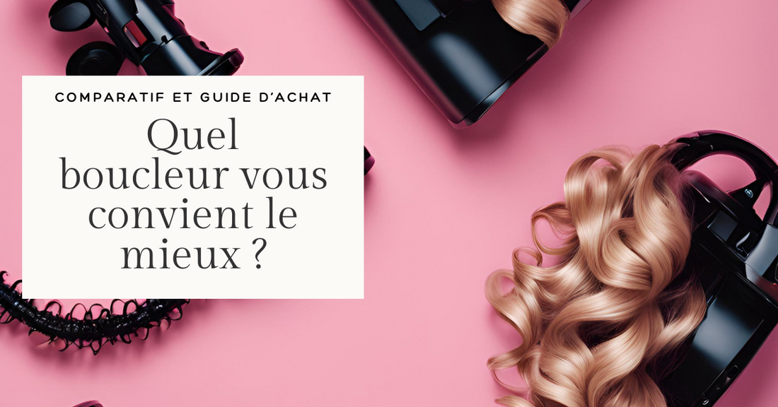 Quel boucleur vous convient le mieux ?